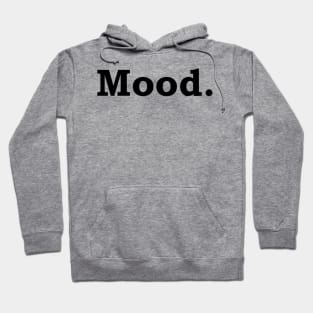 Mood. Hoodie